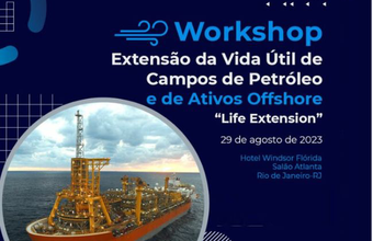 Workshop Life Extension, sobre Extensão da Vida Útil de Campos de Petróleo e de Ativos Offshore